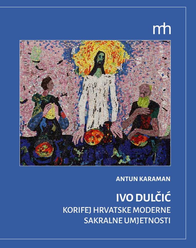 Ivo Dulčić - korifej hrvatske moderne sakralne umjetnosti
